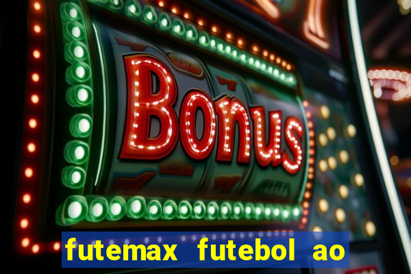 futemax futebol ao vivo atualizado